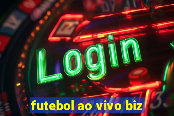 futebol ao vivo biz